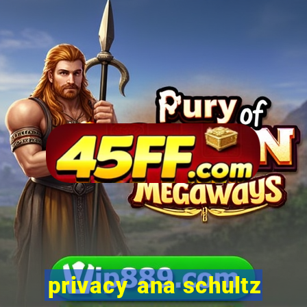 privacy ana schultz